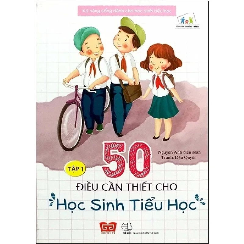 Kỹ Năng Sống Dành Cho Học Sinh Tiểu Học - 50 Điều Cần Thiết Cho Học Sinh Tiểu Học - Tập 1 - Nguyên Anh, Bích Thảo 284059