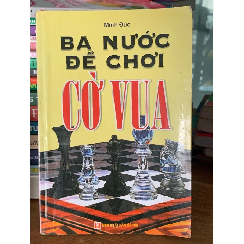 Ba nước để chơi cờ vua – Minh Đức (NXB Hà Nội) 561294