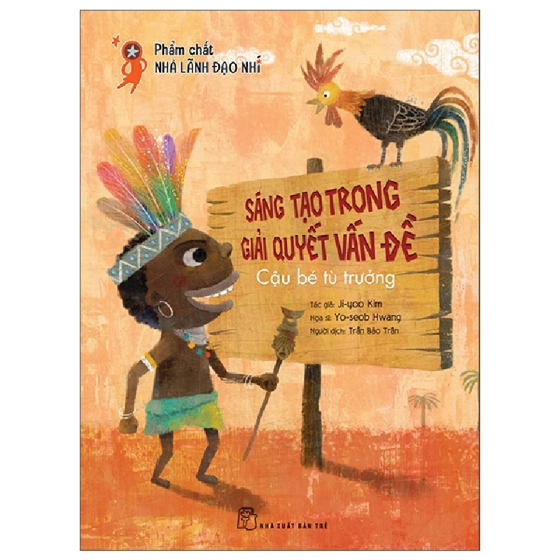 Phẩm chất nhà lãnh đạo nhí. Sáng tạo trong giải quyết vấn đề - Cậu bé tù trưởng - Yo-seob Hwang, Ji-yoo Kim 2022 New 100% HCM.PO 349965
