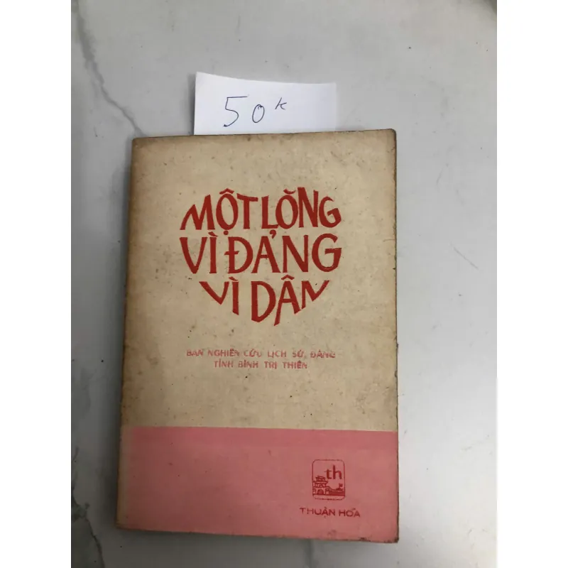 Một Lòng Vì Đảng Vì Dân - Ban Nghiên cứu Lịch sử Đảng tỉnh Bình Trị Thiên 602304