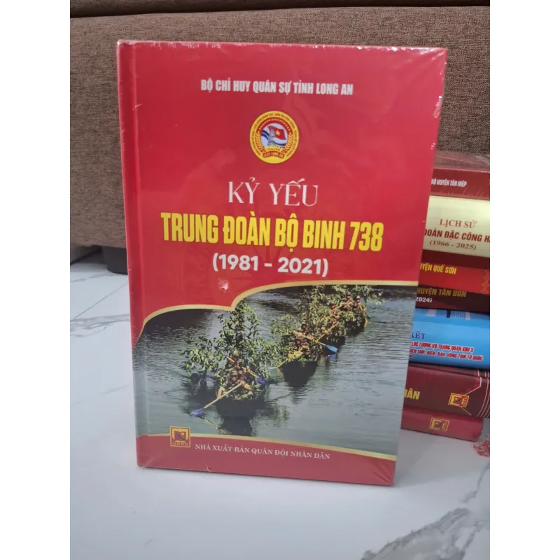 Kỷ yếu Trung đoàn Bộ binh 738 (1981 - 2021) - Bộ Chỉ huy Quân sự tỉnh Long An 1011145