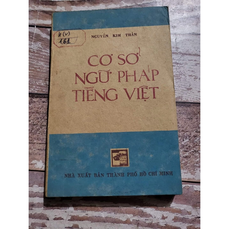 Cơ sơ ngữ pháp tiếng Việt
Xb 1981
Nhà ngôn ngữ học, PGS.  Nguyễn Kim Thản   309320