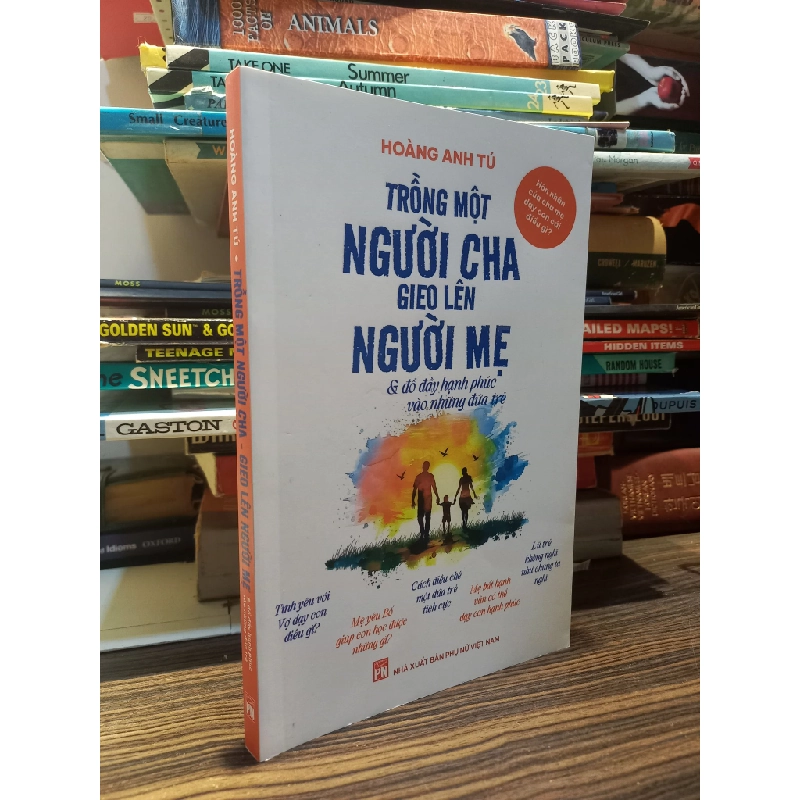Trồng một người cha gieo lên người mẹ & đổ đầy hạnh phúc vào những đứa trẻ - Hoàng Anh Tú 421486