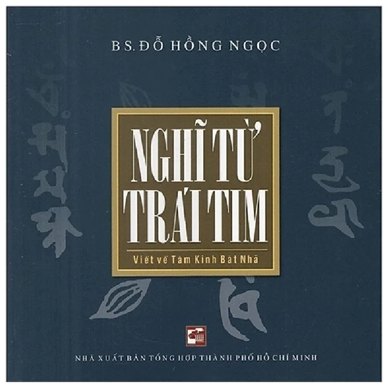 Nghĩ Từ Trái Tim - Viết Về Tâm Kinh Bát Nhã - BS. Đỗ Hồng Ngọc (Mới 100%) Phật giáo, NXB Tổng Hợp TPHCM - SÁCH ĐẠI HỌC 483249