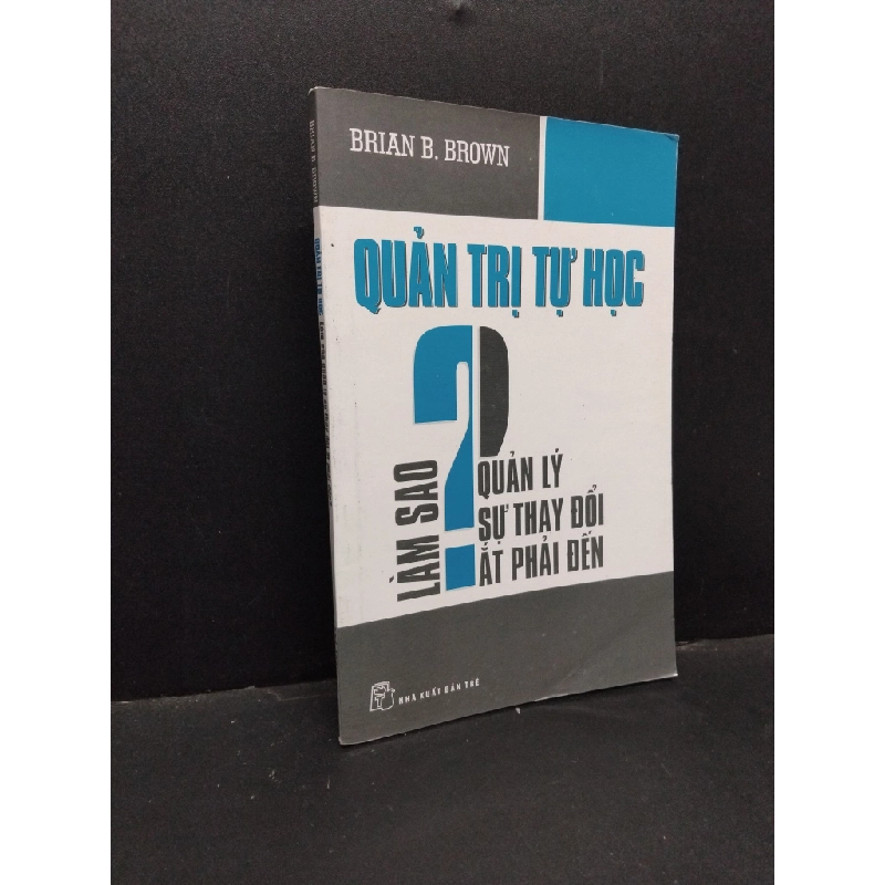 Quản trị tự học Làm sao quản lý sự thay đổi ắt phải đến Brian B.Brown mới 90% bẩn bìa, ố nhẹ 2011 HCM.ASB3010 319032