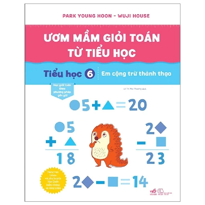 Ươm Mầm Giỏi Toán Từ Tiểu Học - Tiểu Học 6 - Em Cộng Trừ Thành Thạo - Park Young Hoon, Wuji House (Mới 100%) Sách tham khảo cấp I, Nhã Nam - SÁCH ĐẠI HỌC 487918
