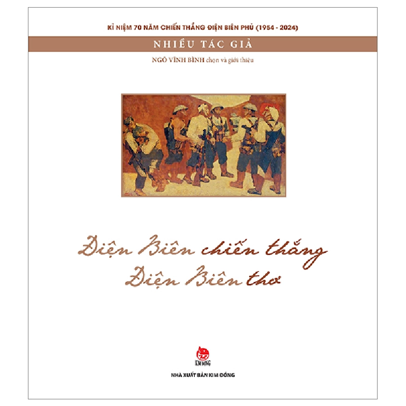 Kỉ Niệm 70 Năm Chiến Thắng Điện Biên Phủ - Điện Biên Chiến Thắng - Điện Biên Thơ - Nhiều Tác Giả (Mới 100%) Truyện thiếu nhi, NXB Kim Đồng - SÁCH ĐẠI HỌC 480829