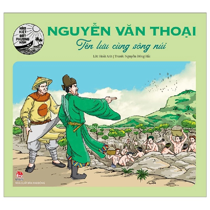 Hào Kiệt Đất Phương Nam - Nguyễn Văn Thoại - Tên Lưu Cùng Sông Núi - Hoài Anh, Nguyễn Đông Hải (Mới 100%) Truyện thiếu nhi, NXB Kim Đồng - SÁCH ĐẠI HỌC 482361