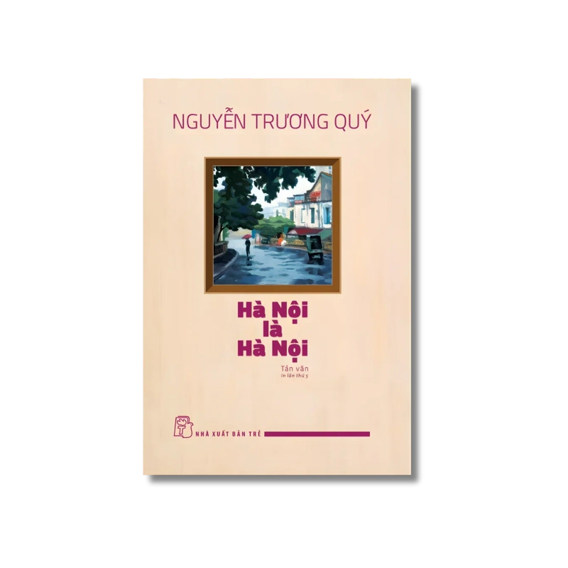 Hà Nội là Hà Nội - Nguyễn Trương Quý 724188