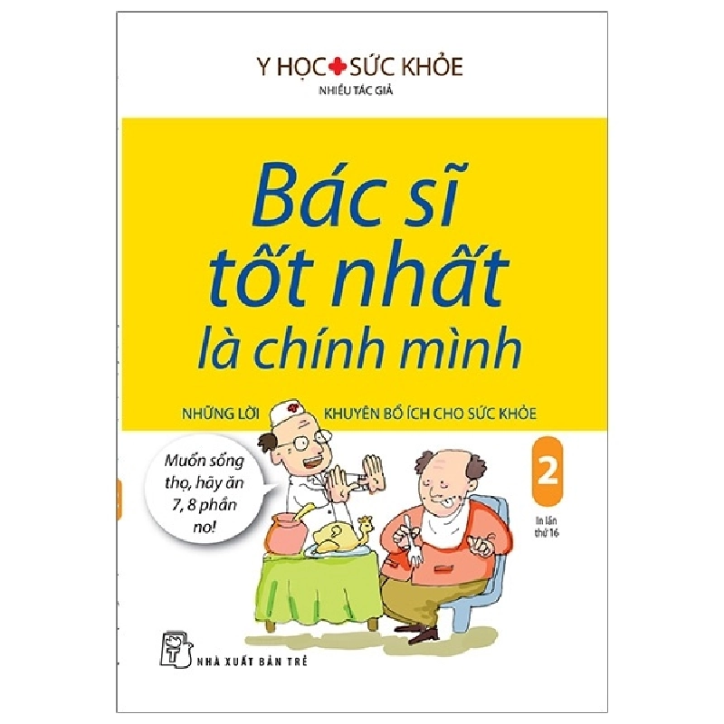 Bác Sĩ Tốt Nhất Là Chính Mình - Tập 2: Những Lời Khuyên Bổ Ích Cho Sức Khỏe - Nhiều Tác Giả 288643