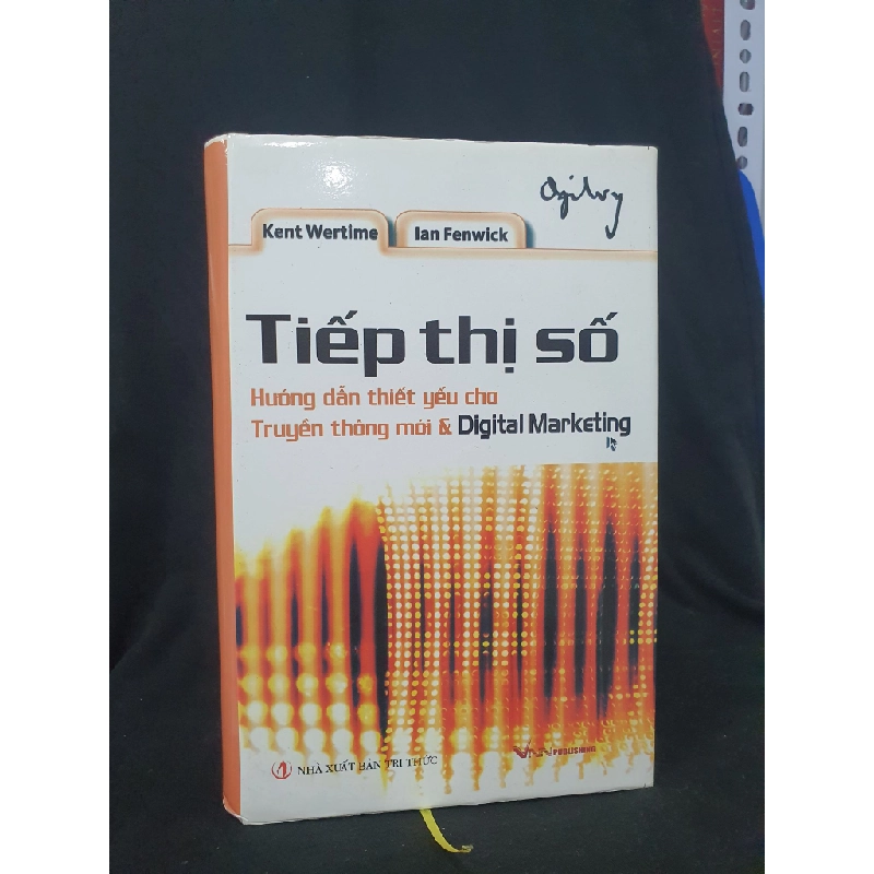 Tiếp thị số - Hướng dẫn thiết yếu cho truyền thông thế hệ mới mới 90% 2009 HSTB.HCM205 Kent Wer Time & Ian Fenwick SÁCH MARKETING KINH DOANH 319589