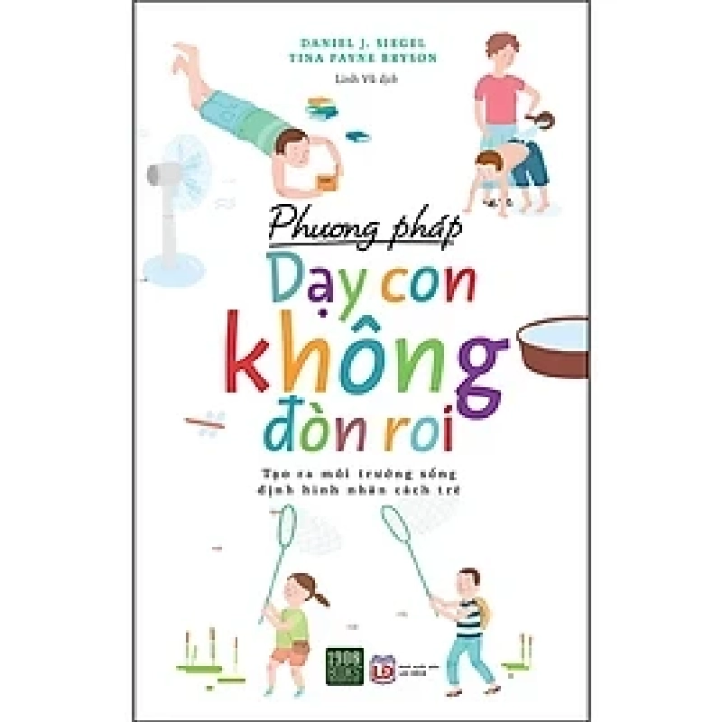 Phương pháp dạy con không đòn roi (2022) HCM.PO mới 100% Daniel J. Siegel & Tina Payne Bryson Oreka-Blogmeo 179214
