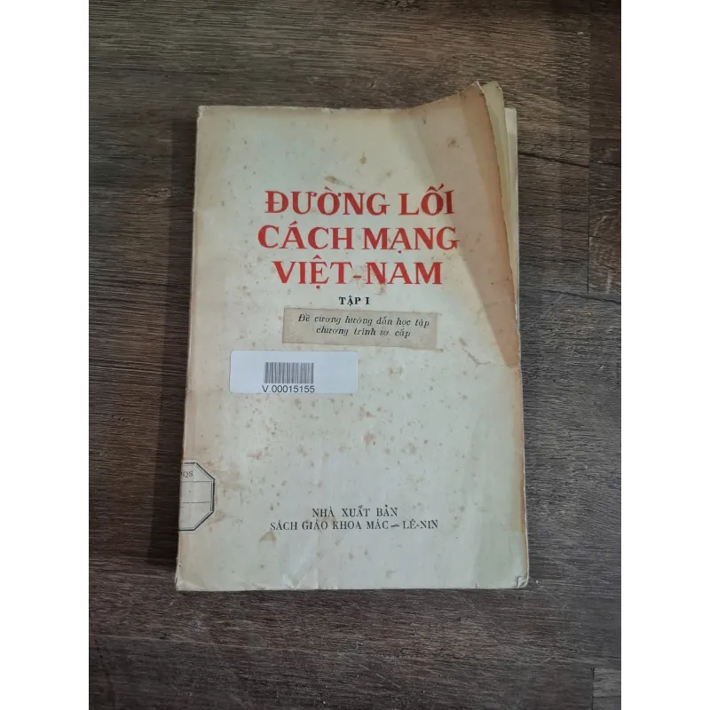 ĐƯỜNG LỐI CÁCH MẠNG VIỆT-NAM TẬP I: Đề cương hướng dẫn học tập chương trình sơ cấp 718664