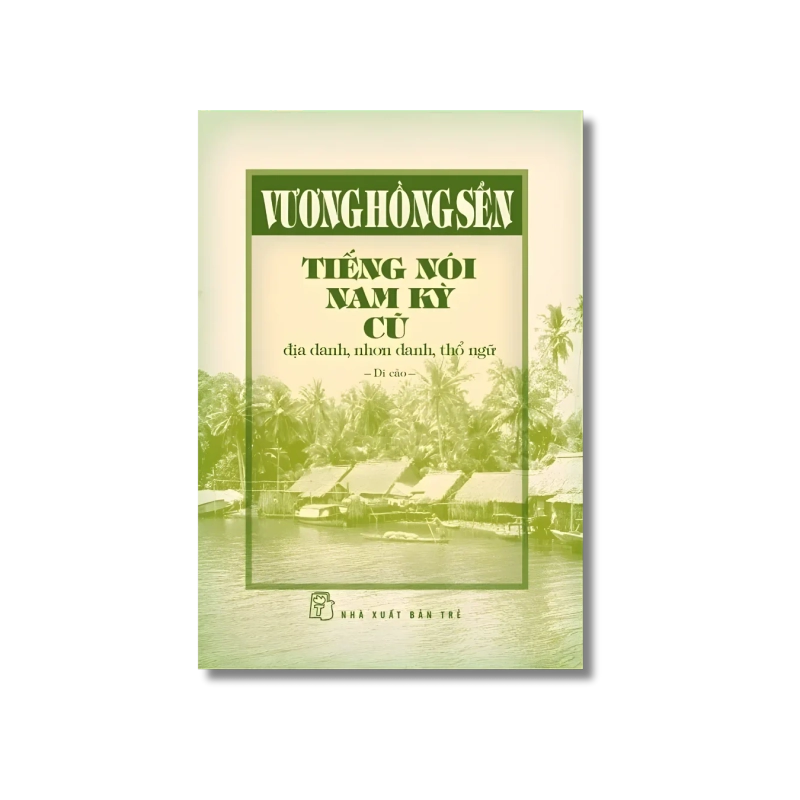 Tiếng nói Nam kỳ cũ - địa danh, nhơn danh, thổ ngữ (Bìa cứng) - Vương Hồng Sển 724066