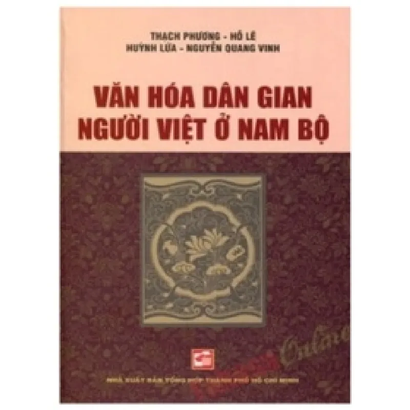 Văn Hóa Dân Gian Người Việt Ở Nam Bộ - Thạch Phương, Hồ Lê, Hùynh Lứa, Nguyễn Quang Vinh 359090
