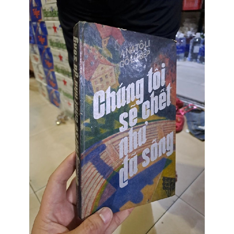 Chúng tôi sẽ chết như đã sống Anatoli Golubep 1985 mới 70% ố bìa cứng HCM0308 Văn học nước ngoài 523849