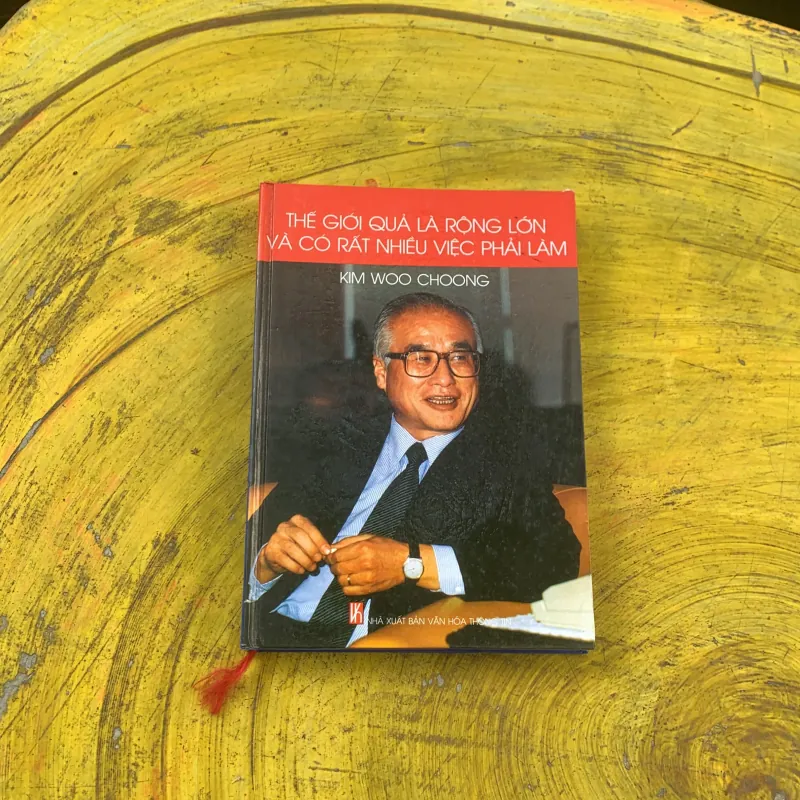 THẾ GIỚI QUẢ LÀ RỘNG LỚN VÀ CÓ RẤT NHIỀU VIỆC PHẢI LÀM- KIM WOO CHOONG 780394