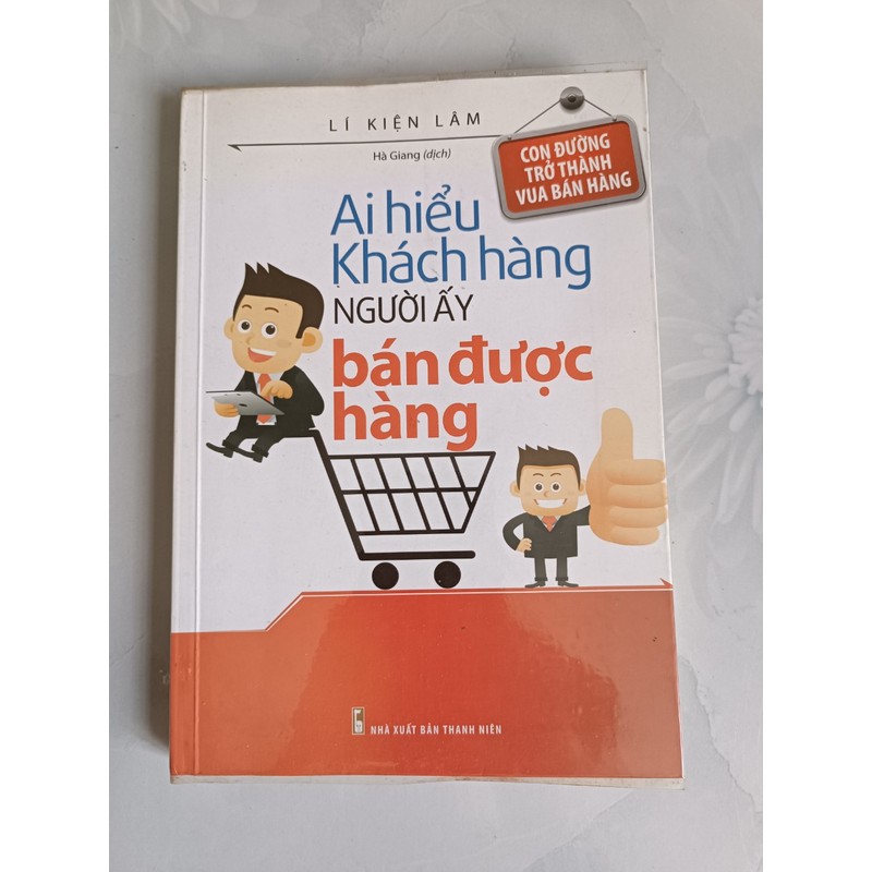 Ai hiểu khách hàng người ấy bán được hàng - Lí Kiện Lâm (mới 99%) 160915