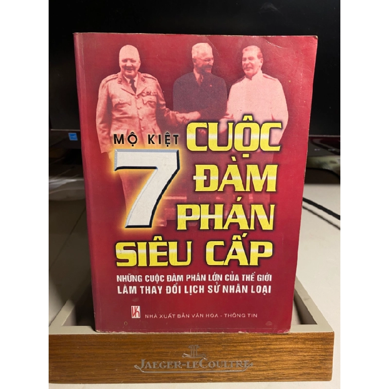 [Phiên Chợ Sách Cũ] Bẩy cuộc đàm phán siêu cấp ghi chép thực về 7 cuộc đàm phán lớn trong lịch sử thế giới thế kỷ 20 2006 - Mộ Kiệt - Dương Quốc Anh -Trần Hữu -Nghĩa -Dương Danh Dy -NXB: Hà Nội Văn hóa thông tin 0506 468131