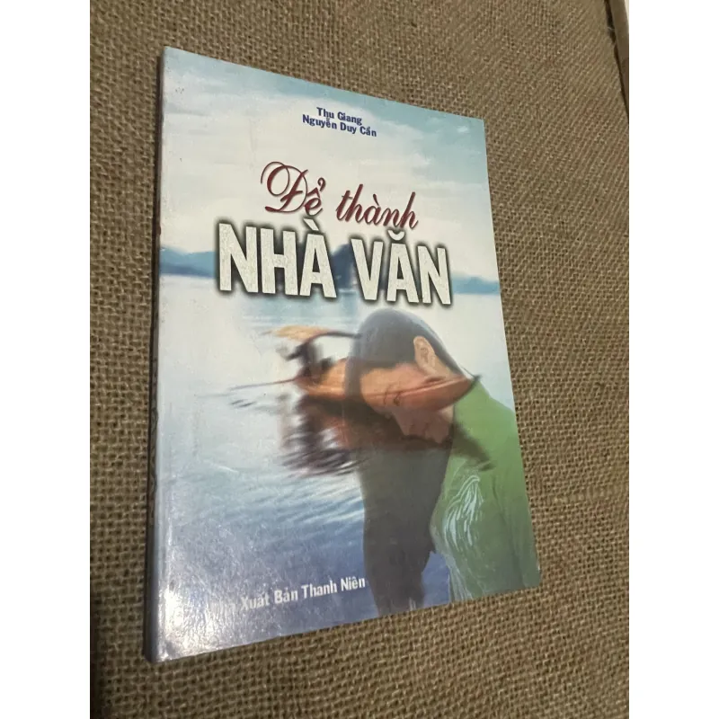 Để thành nhà văn - Thu Giang Nguyễn Duy Cần  760432