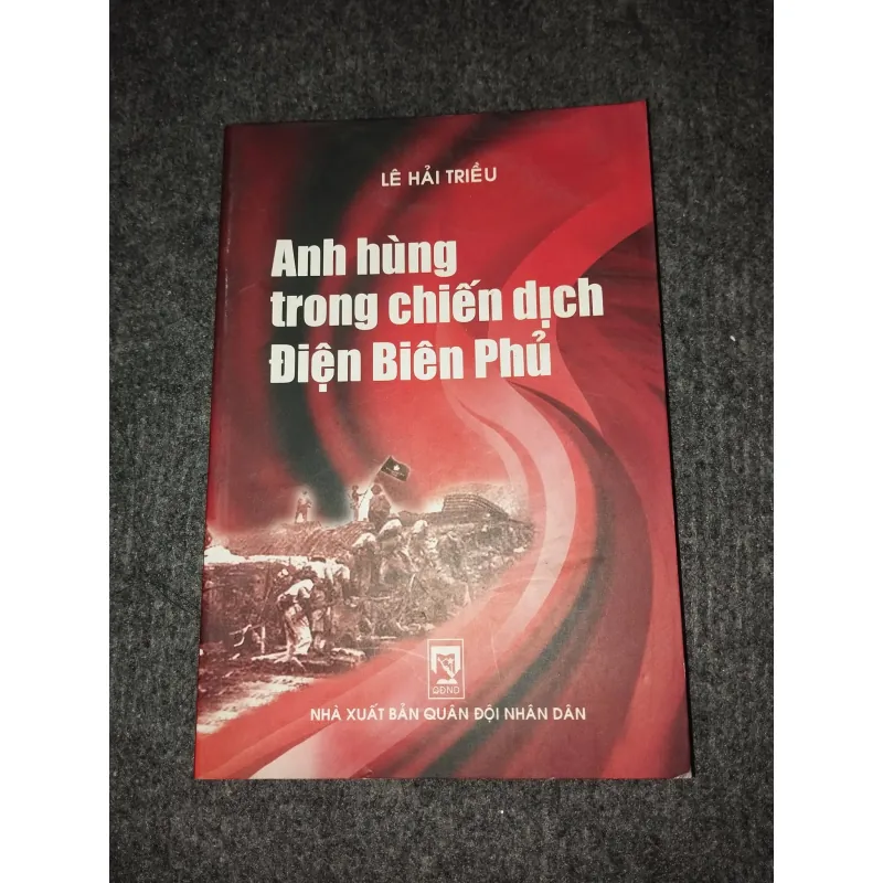 ANH HÙNG TRONG CHIẾN DỊCH ĐIỆN BIÊN PHỦ - LÊ HẢI TRIỀU 991138