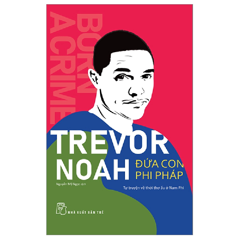 Sách hay - Đứa con phi pháp - Tự truyện về thời thơ ấu ở Nam Phi - Trevor Noah 2023 New 100%  DSCPK0115322508 235554