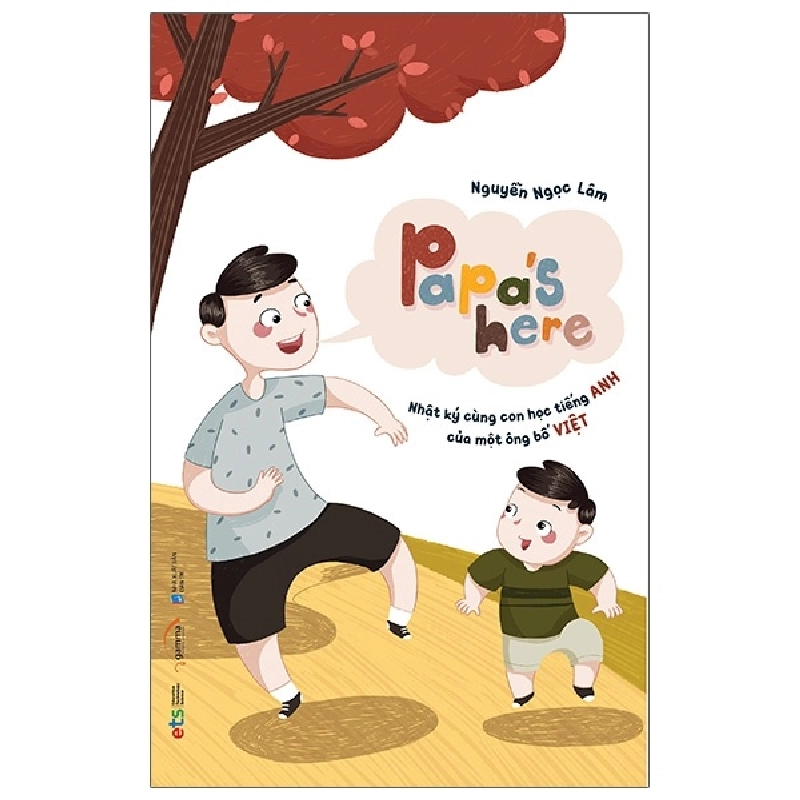 Papa's Here - Nhật Ký Cùng Con Học Tiếng Anh Của Một Ông Bố Việt - Nguyễn Ngọc Lâm ASB.PO Oreka Blogmeo 230225 394343