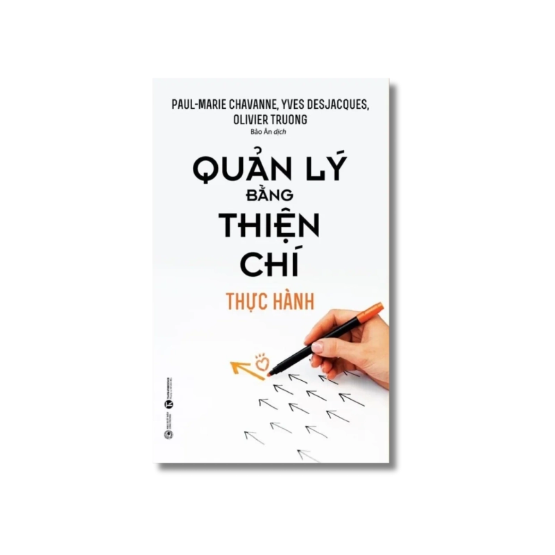 Quản lý bằng thiện chí - Thực hành - Yves Desjacques ; Oliver Truong ; Paul-Marie Chavanne 725057