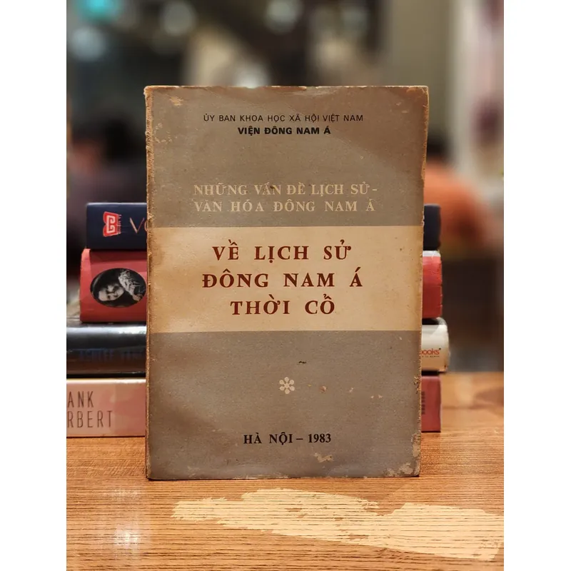 Những vấn đề lịch sử văn hóa Đông Nam Á - Về lịch sử Đông Nam Á thời cổ. 706663