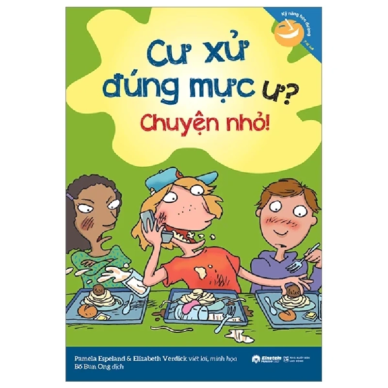 Kỹ Năng Học Đường - Cư Xử Đúng Mực Ư? Chuyện Nhỏ! - Pamela Espeland, Elizabeth Verdick 284479