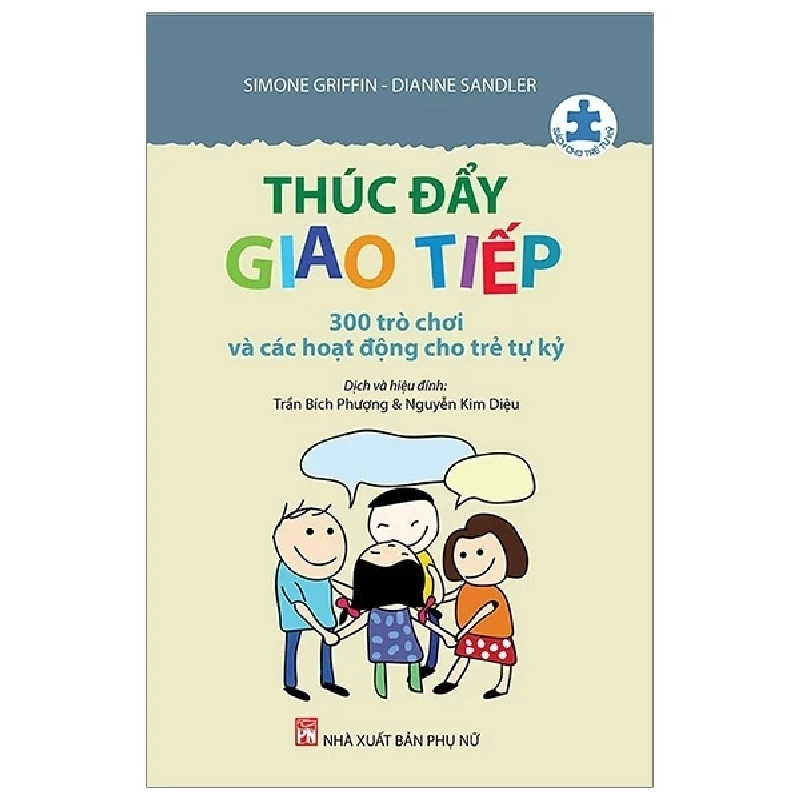 Thúc Đẩy Giao Tiếp - 300 Trò Chơi Và Các Hoạt Động Cho Trẻ Tự Kỷ - Simone Griffin, Dianne Sandler (Mới 100%) Phát triển kỹ năng, trí tuệ cho trẻ, NXB Phụ Nữ - SÁCH ĐẠI HỌC 489815
