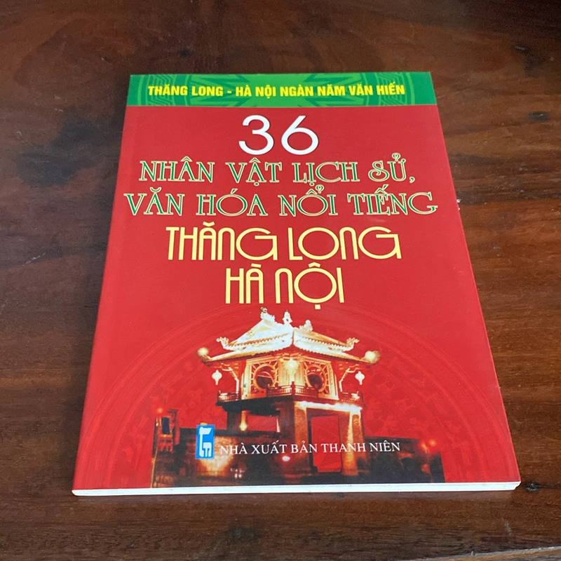 36 NHÂN VẬT LỊCH SỬ, VĂN HÓA NỔI TIẾNG THĂNG LONG - HÀ NỘI (XB 2010) 508814