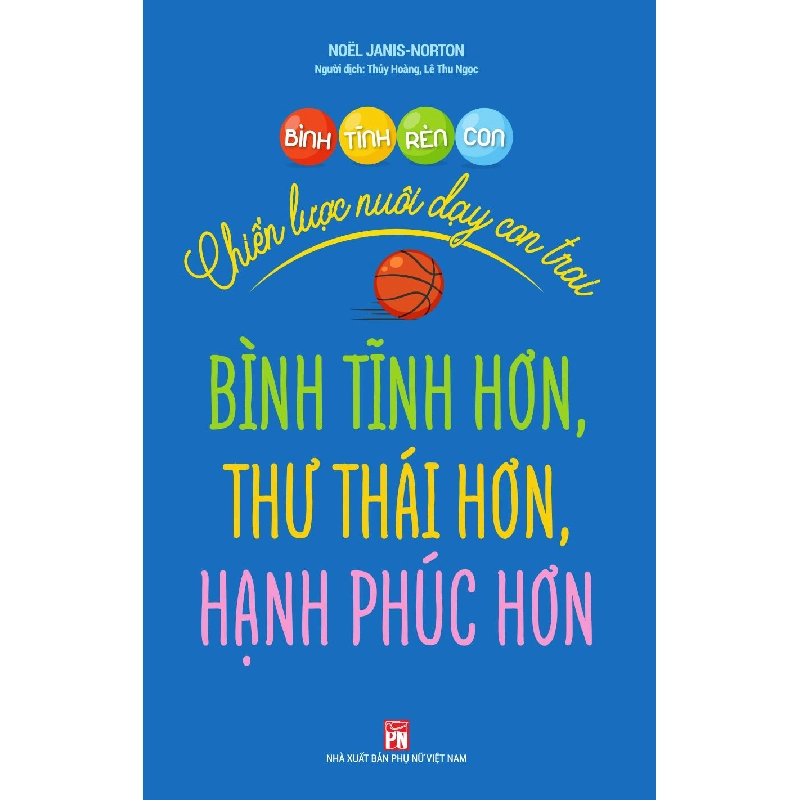 Bình tĩnh rèn con- Chiến lược nuôi dạy con trai bình tĩnh hơn, thư thái hơn và hạnh phúc hơn - Noёl Janis-Norton - 2020 - TÂM LÝ GIÁO DỤC 704856