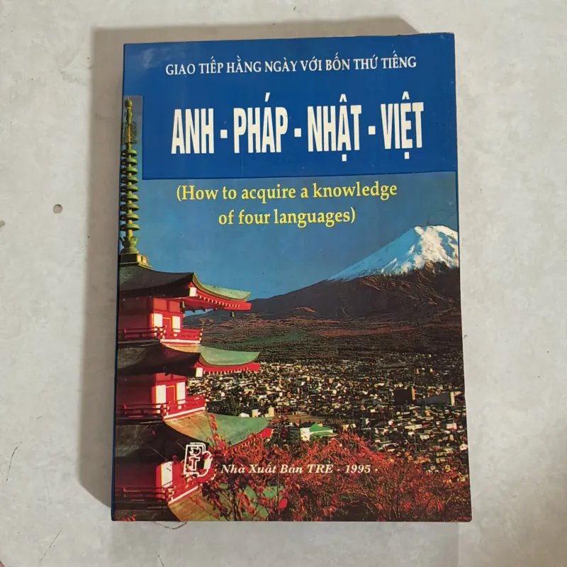 Giao tiếp hằng ngày với bốn thứ tiếng Anh - Pháp - Nhật - Việt 1009207