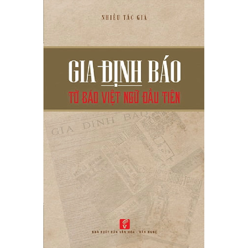 Gia Định báo - tờ báo Việt ngữ đầu tiên. - Nhiều tác giả 500594