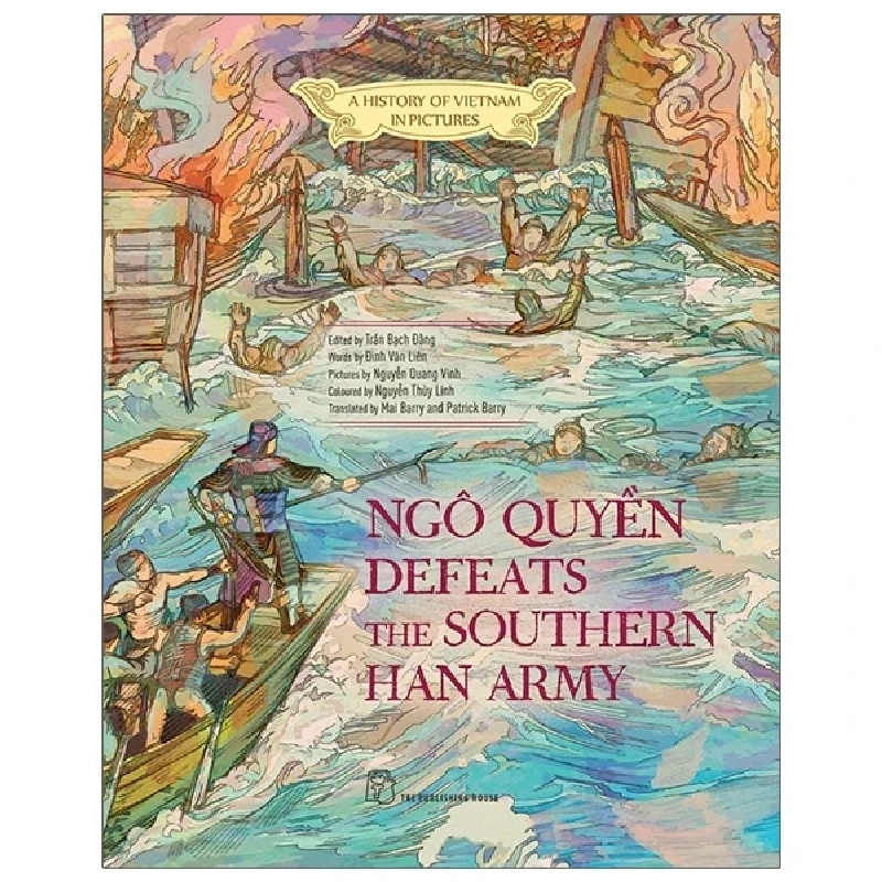 A History Of Vietnam In Pictures (In Colour) - Ngô Quyền Defeats The Southern Han Army (Bìa Cứng) - Trần Bạch Đằng, Đinh Văn Liên, Nguyễn Quang Vinh, Nguyễn Thùy Linh, Mai Barry, Patrick Barry 284995