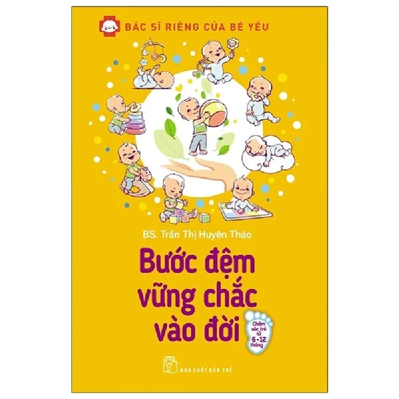 Bác Sĩ Riêng Của Bé Yêu - Bước Đệm Vững Chắc Vào Đời - BS. Trần Thị Huyên Thảo 285385