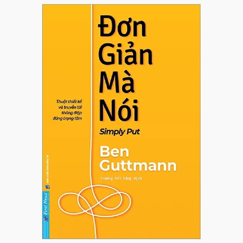 Đơn Giản Mà Nói - Simply Put - Thuật Thiết Kế Và Truyền Tải Thông Điệp Đúng Trọng Tâm - Ben Guttmann ASB.PO Oreka Blogmeo 230225 389776