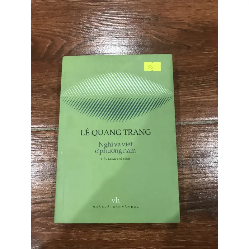 Nghĩ Và Viết Ở Phương Nam – Tiểu Luận Phê Bình – Tác giả: Lê Quang Trang (7) 761086
