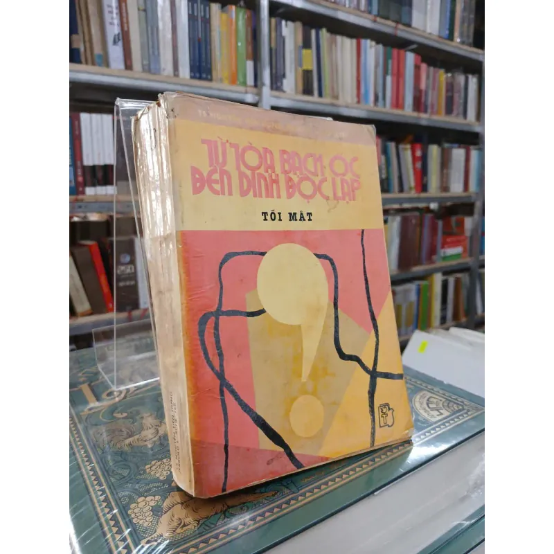 TỪ TÒA BẠCH ỐC ĐẾN DINH ĐỘC LẬP - NGUYỄN TIẾN HƯNG, JERROLD L. SCHECTER 1005261