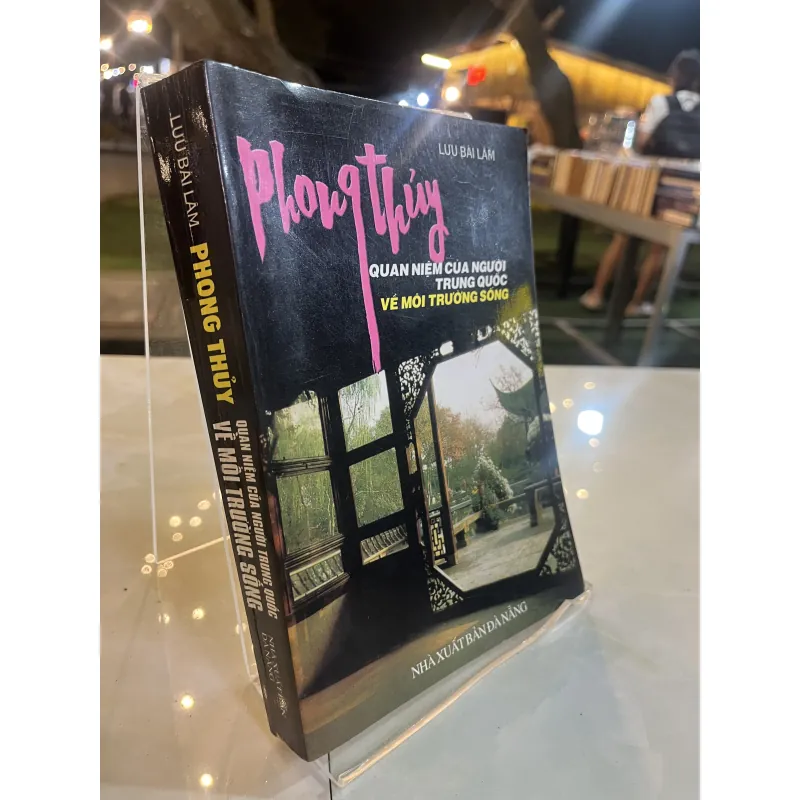 PHONG THUỶ QUAN NIỆM CỦA NGƯỜI TRUNG QUỐC VỀ MÔI TRƯỜNG SỐNG - LƯU BÁI LÂM 776337