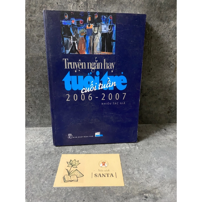 Truyện ngắn hay tuổi trẻ cuối tuần 2006-2007 (sách lưu kho mới 80%) Sách văn học STB0302 909147