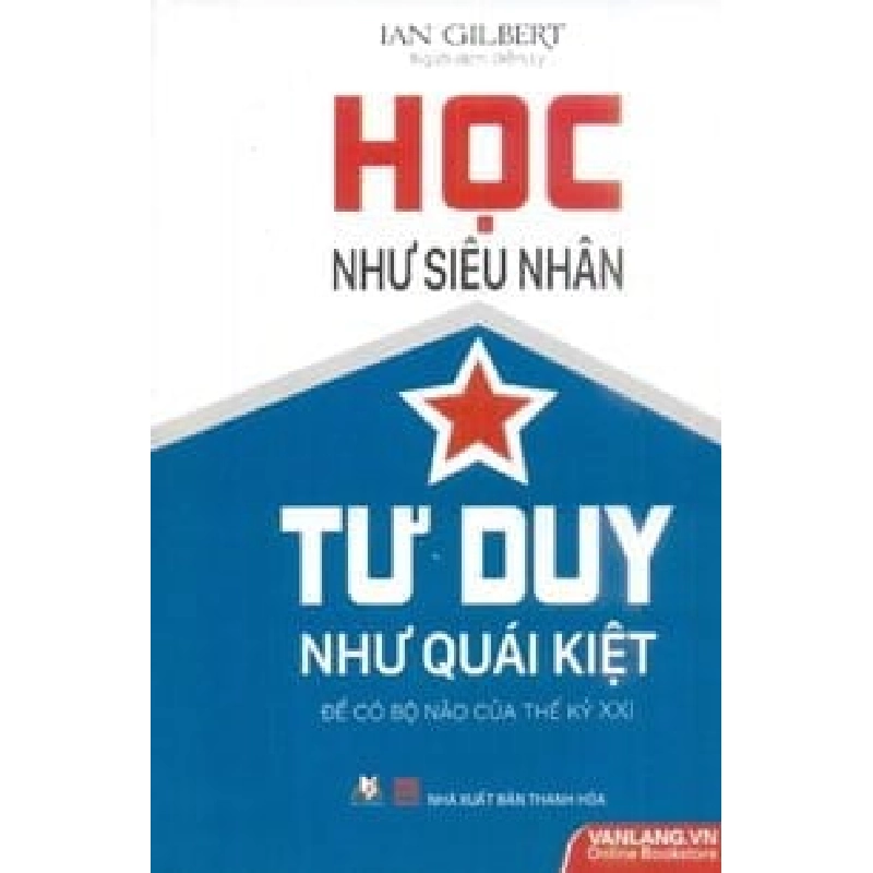 Học Như Siêu Nhân - Tư Duy Như Quái Kiệt - Ian Gilbert ASB.PO Oreka Blogmeo 230225 395531