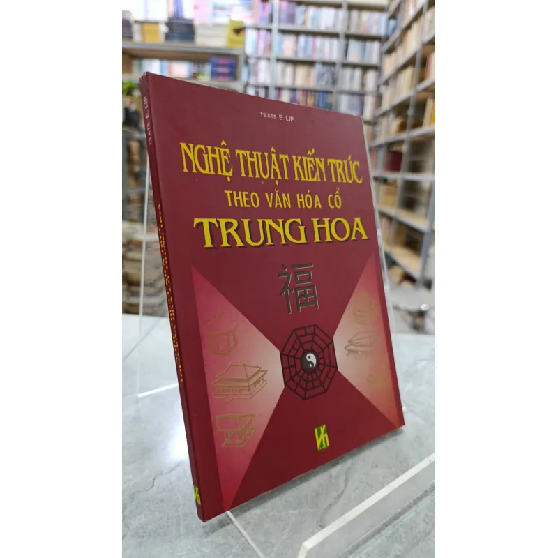 NGHỆ THUẬT KIẾN TRÚC THEO VĂN HOÁ CỔ TRUNG HOA - NGUYỄN HOÀNG HẢI 791819