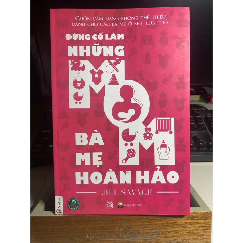 [Phiên Chợ Sách Cũ] Đừng Cố Làm Những Bà Mẹ Hoàn Hảo 2014 - Jill Savage -NXB Lao Động 0506 468171