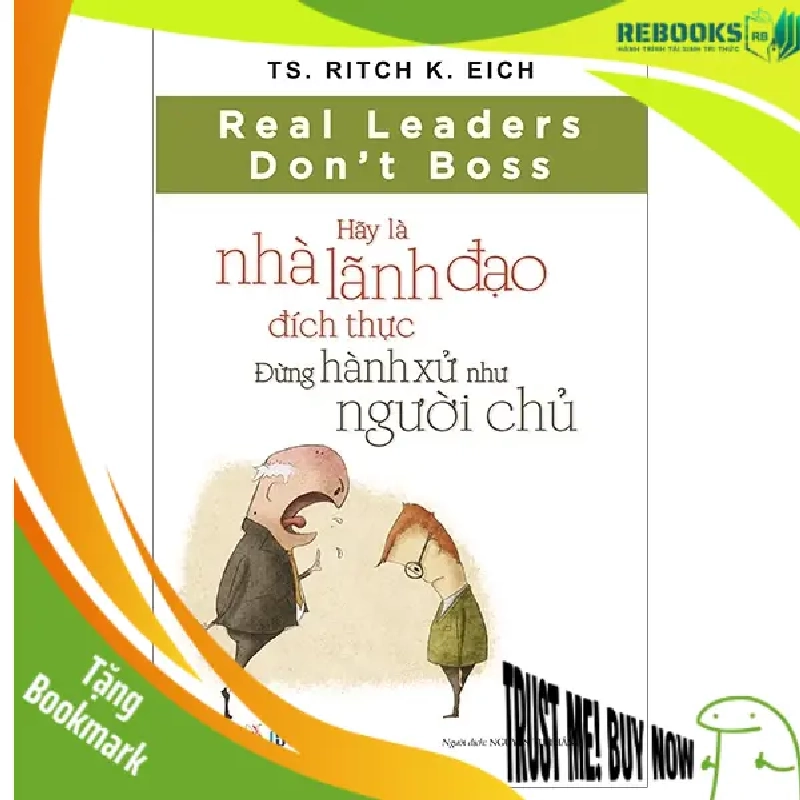 (TẶNG BOOKMARK) Hãy là nhà lãnh đạo đích thực - Đừng hành xử như người chủ - TS.Ritch K.Eich - 27/02/20 (XB) 944834
