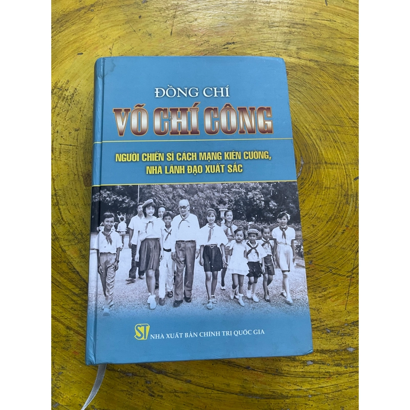 ĐỒNG CHÍ VÕ CHÍ CÔNG- NGƯỜI CHIẾN SĨ CÁCH MẠNG KIÊN CƯỜNG, NHÀ LÃNH ĐẠO XUẤT SẮC 548513