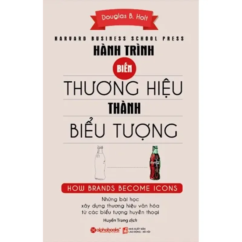 Sách - Hành Trình Biến Thương Hiệu Thành Biểu Tượng - Douglas B Holt 564054