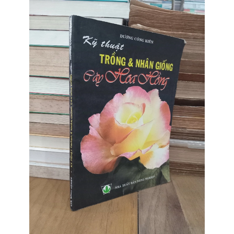 Kỹ thuật trồng & nhân giống cây hoa hồng - Dương Công Kiên 933430