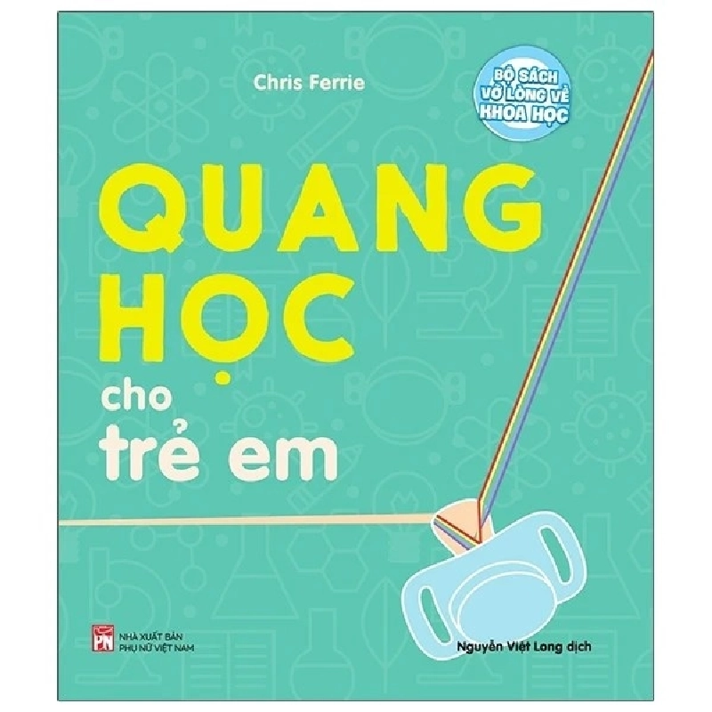 Bộ sách vỡ lòng về khoa học: Quang học cho trẻ em - NXB Phụ Nữ - TB 2020 [TSTK] 1045823